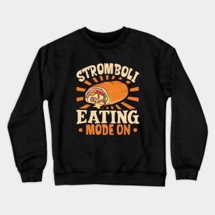 Stromboli Eating Mode On - Stromboli Crewneck Sweatshirt